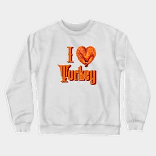 I Love Turkey Crewneck Sweatshirt